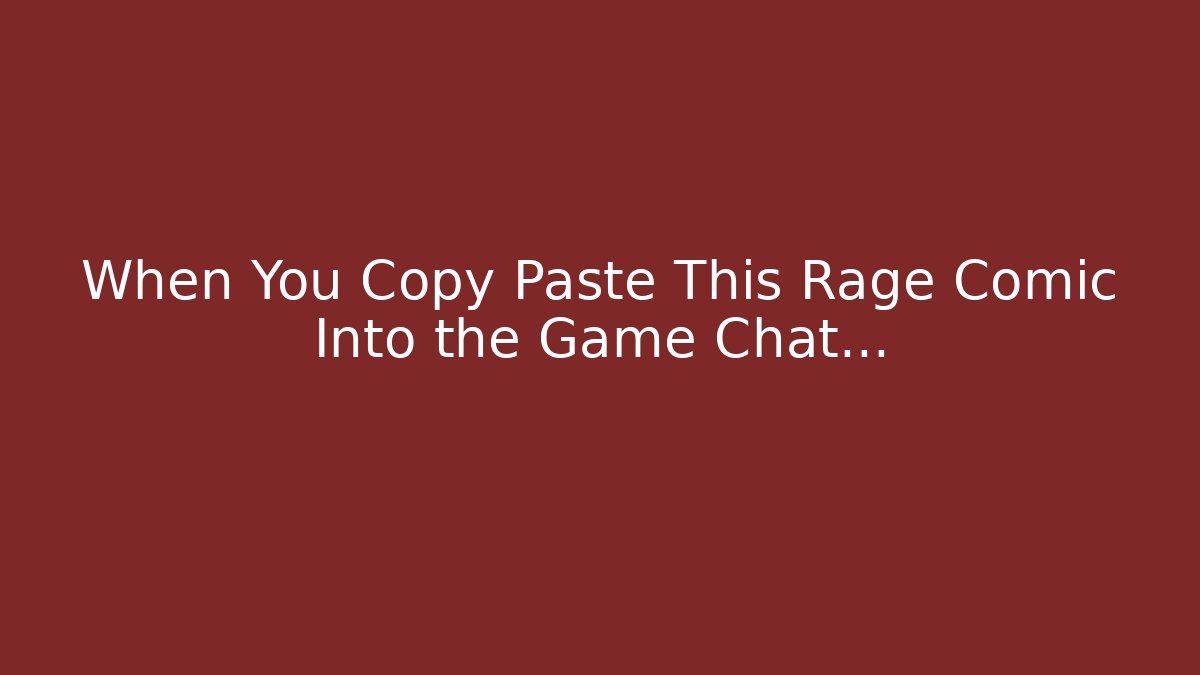 When You Copy Paste This Rage Comic Into the Game Chat…