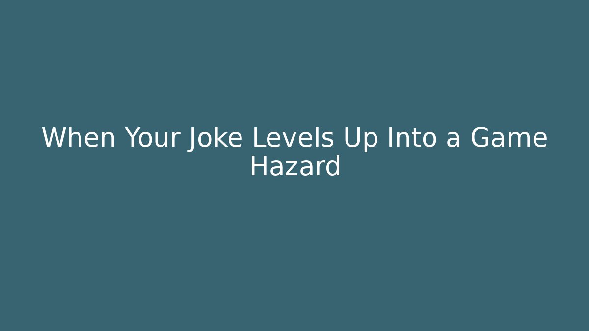 When Your Joke Levels Up Into a Game Hazard - Vintage E-Juice