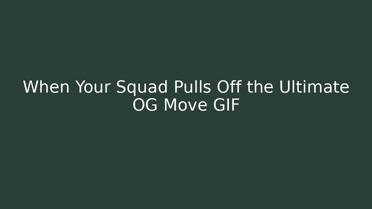 When Your Squad Pulls Off the Ultimate OG Move GIF