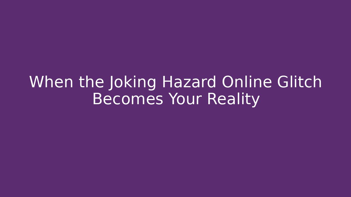 When the Joking Hazard Online Glitch Becomes Your Reality