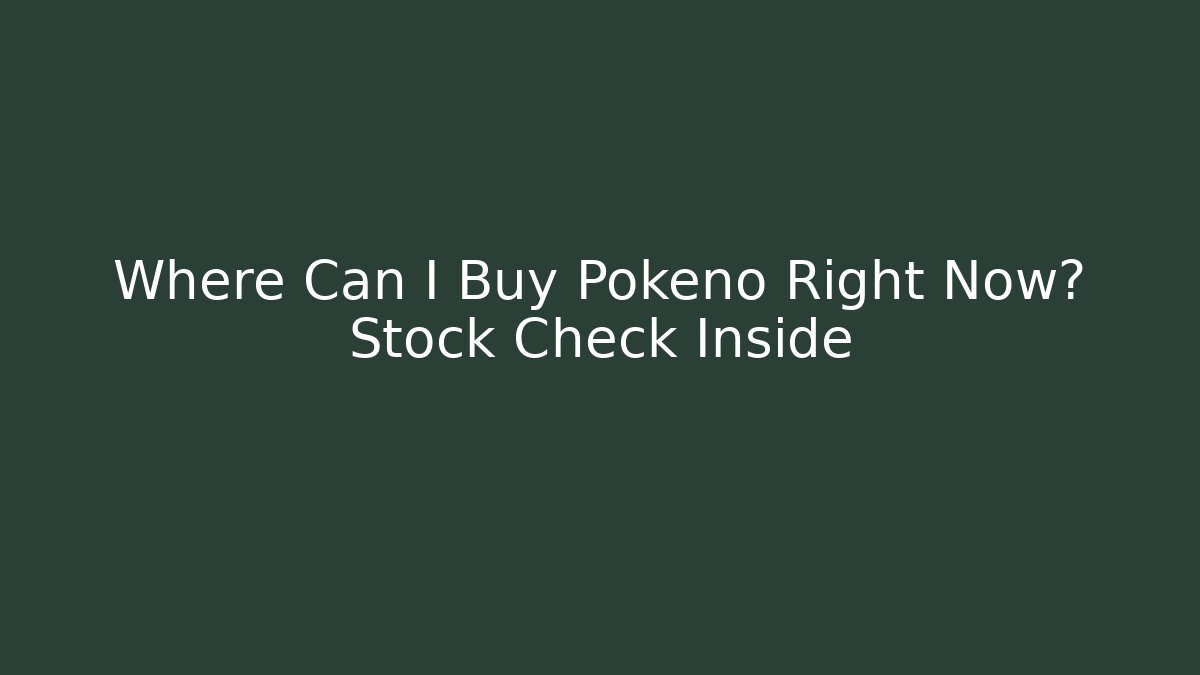 Where Can I Buy Pokéno Right Now? Stock Check Inside