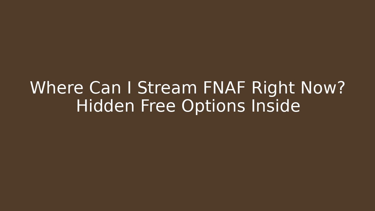 Where Can I Stream FNAF Right Now? Hidden Free Options Inside