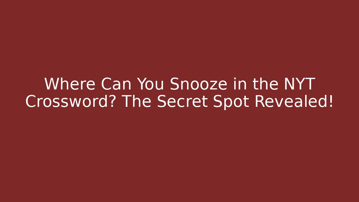 Where Can You Snooze in the NYT Crossword? The Secret Spot Revealed!