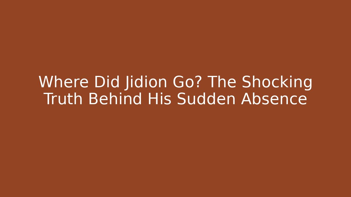 Where Did Jidion Go? The Shocking Truth Behind His Sudden Absence