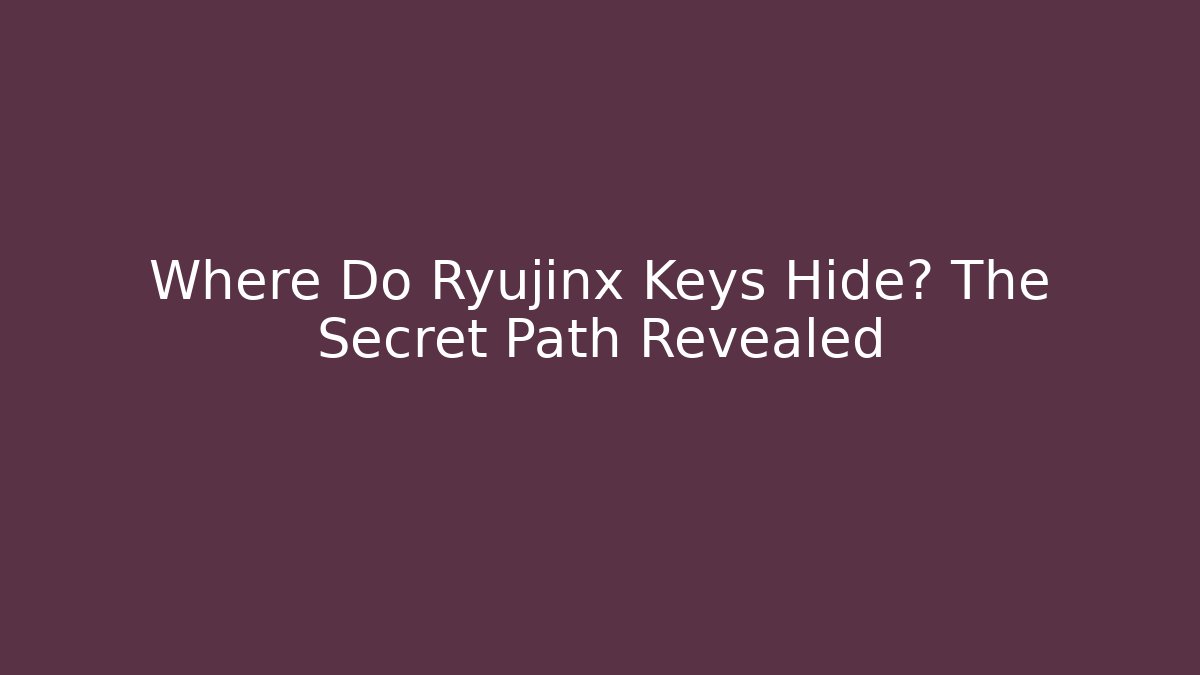 Where Do Ryujinx Keys Hide? The Secret Path Revealed