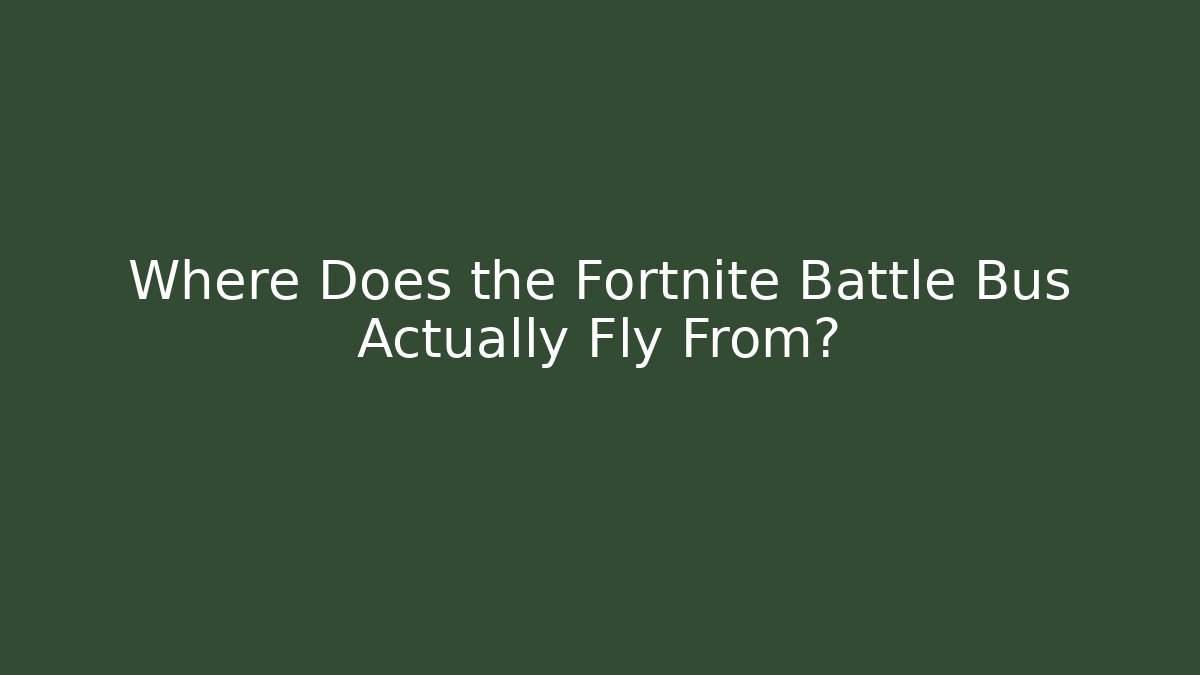 Where Does the Fortnite Battle Bus Actually Fly From?