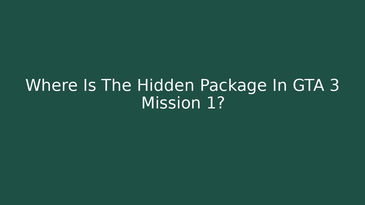 Where Is The Hidden Package In GTA 3 Mission 1?