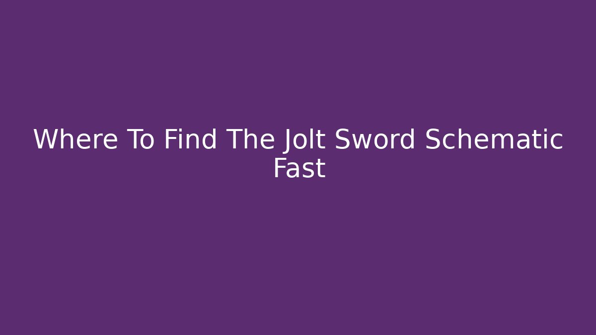 Where To Find The Jolt Sword Schematic Fast