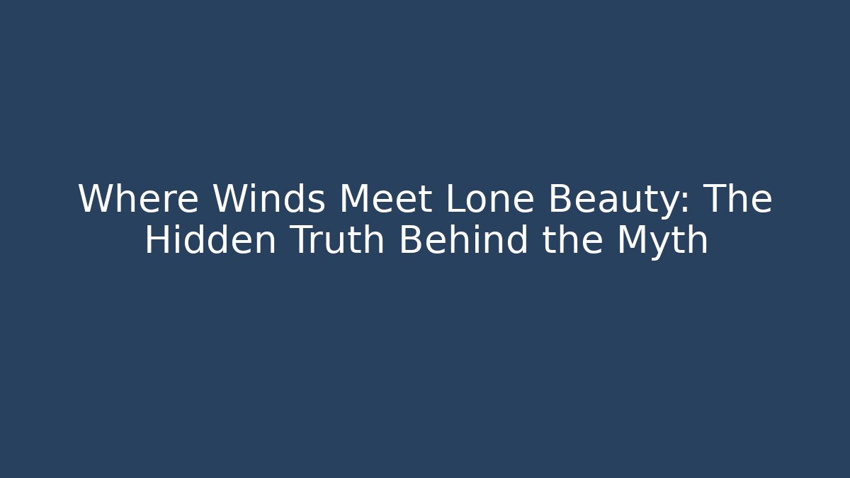 Where Winds Meet Lone Beauty: The Hidden Truth Behind the Myth