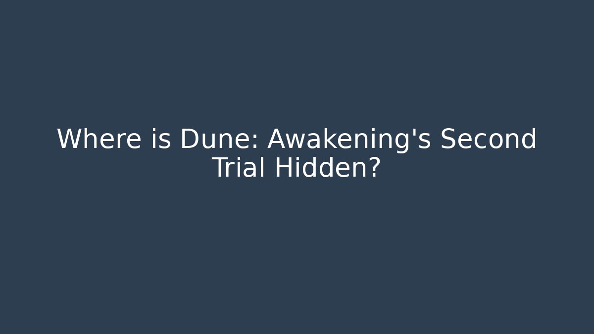 Where is Dune: Awakening’s Second Trial Hidden? - Vintage E-Juice