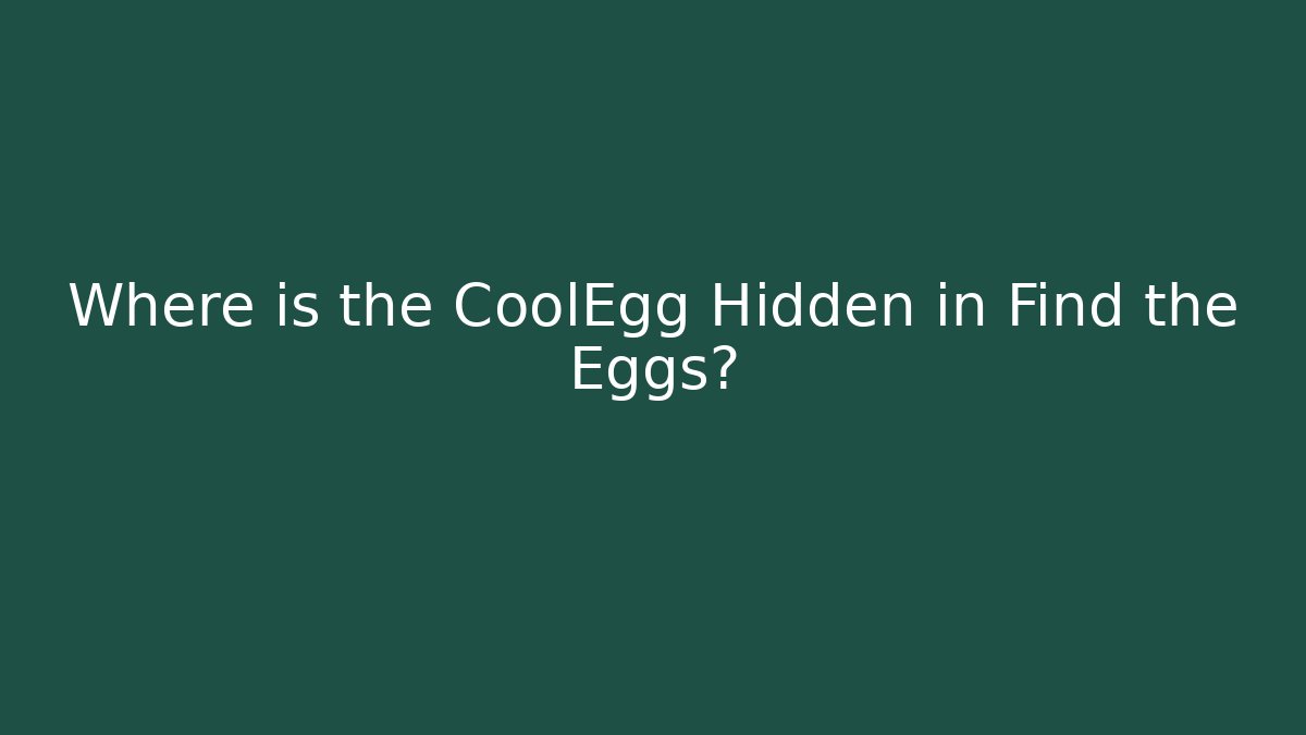 Where is the CoolEgg Hidden in Find the Eggs?