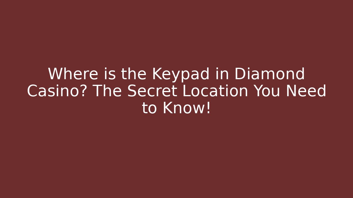 Where is the Keypad in Diamond Casino? The Secret Location You Need to Know!
