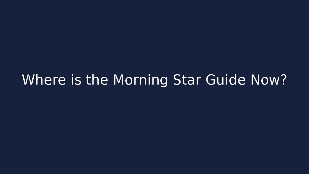 Where is the Morning Star Guide Now?