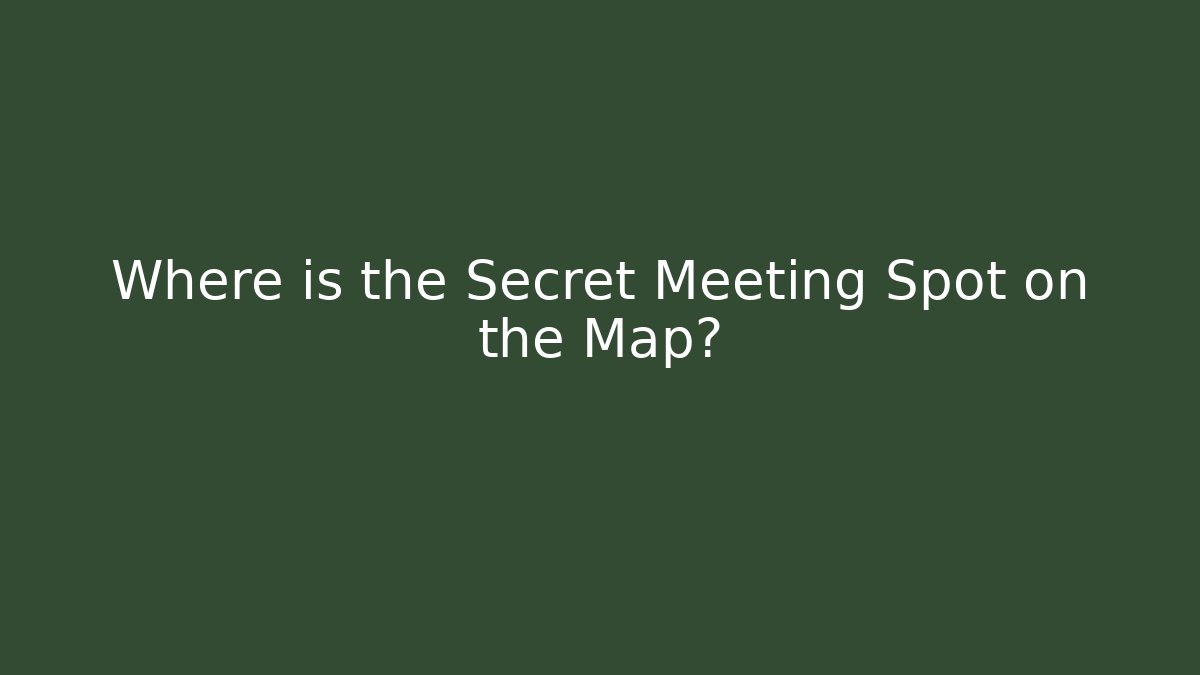 Where is the Secret Meeting Spot on the Map?