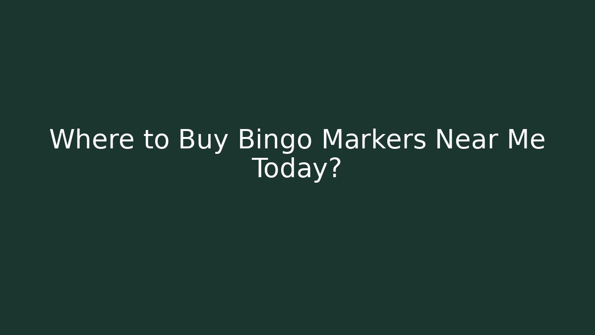 Where to Buy Bingo Markers Near Me Today?
