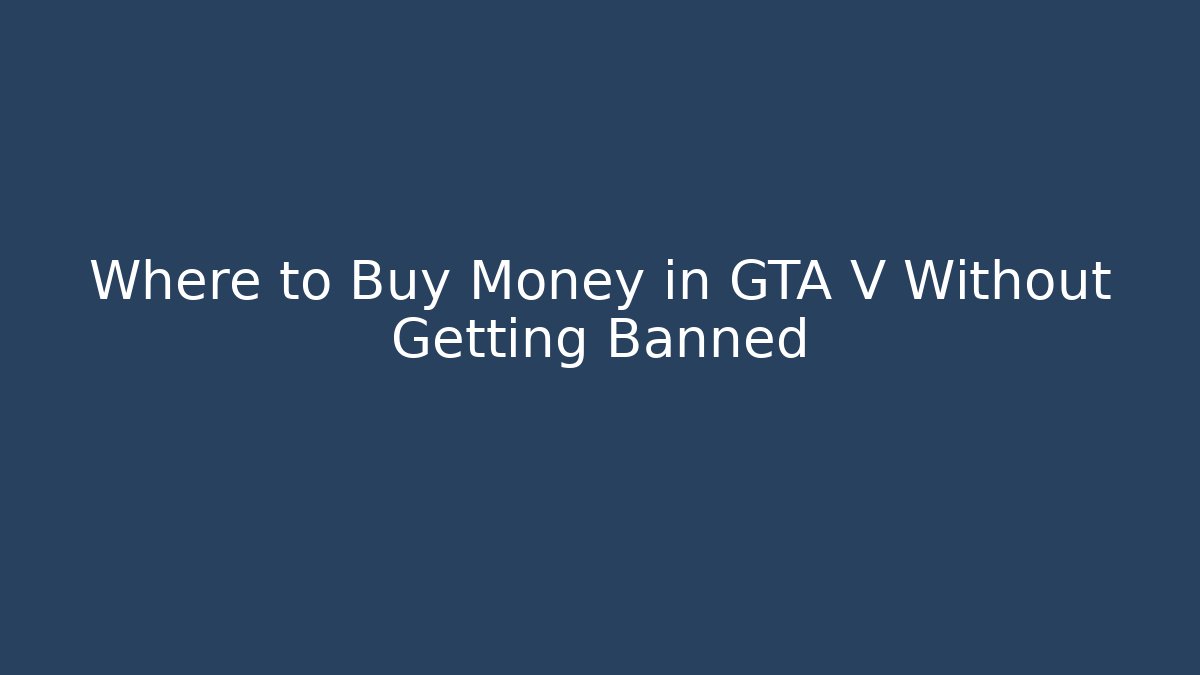 Where to Buy Money in GTA V Without Getting Banned
