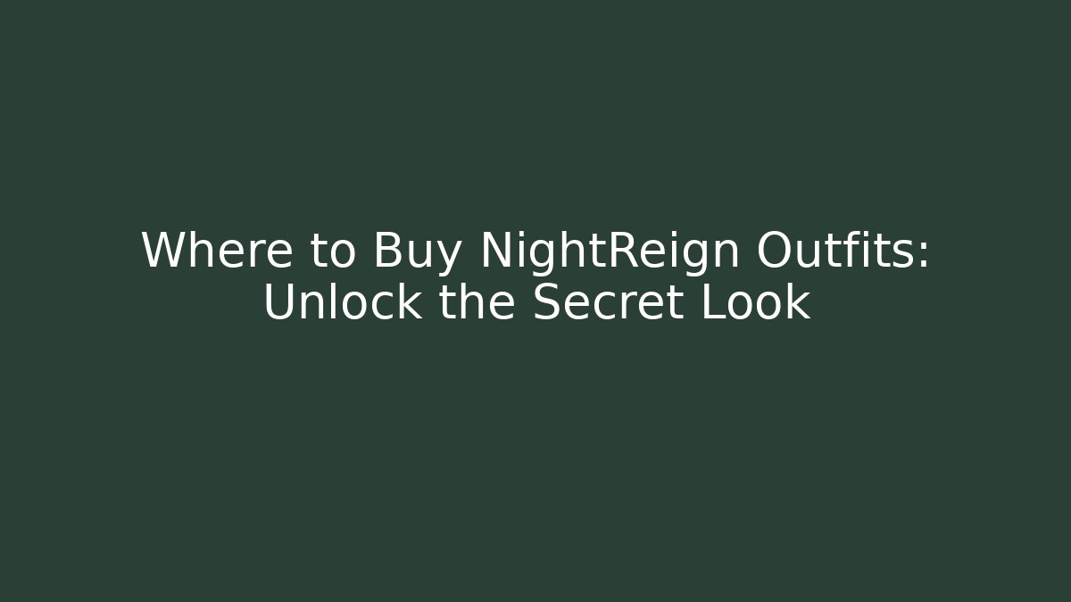 Where to Buy NightReign Outfits: Unlock the Secret Look