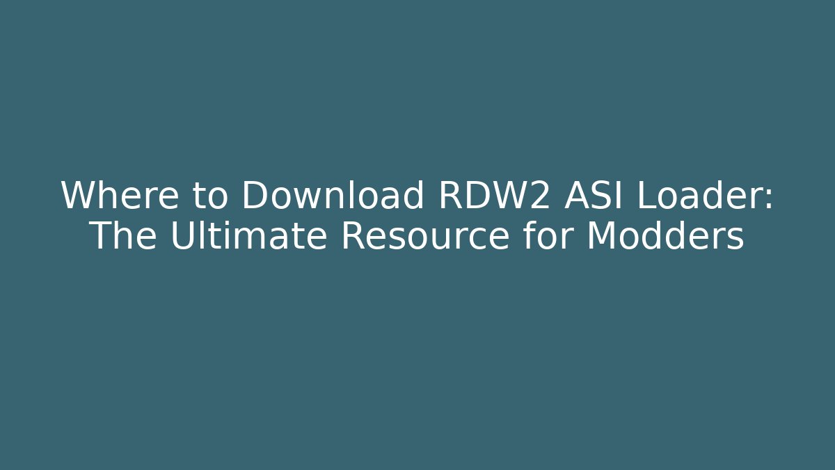Where to Download RDW2 ASI Loader: The Ultimate Resource for Modders