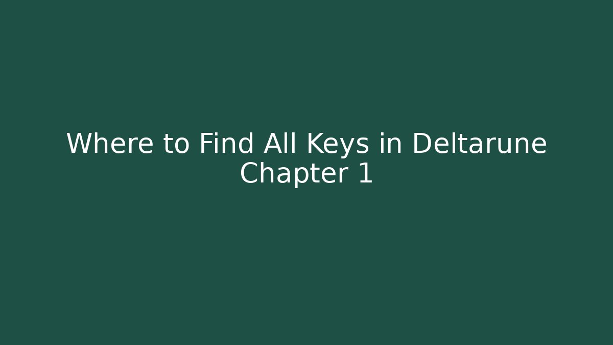 Where to Find All Keys in Deltarune Chapter 1