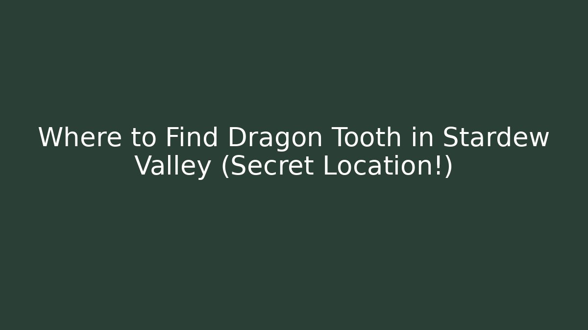 Where to Find Dragon Tooth in Stardew Valley (Secret Location!)
