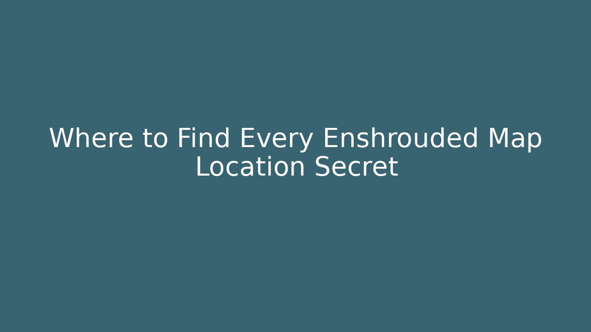 Where to Find Every Enshrouded Map Location Secret