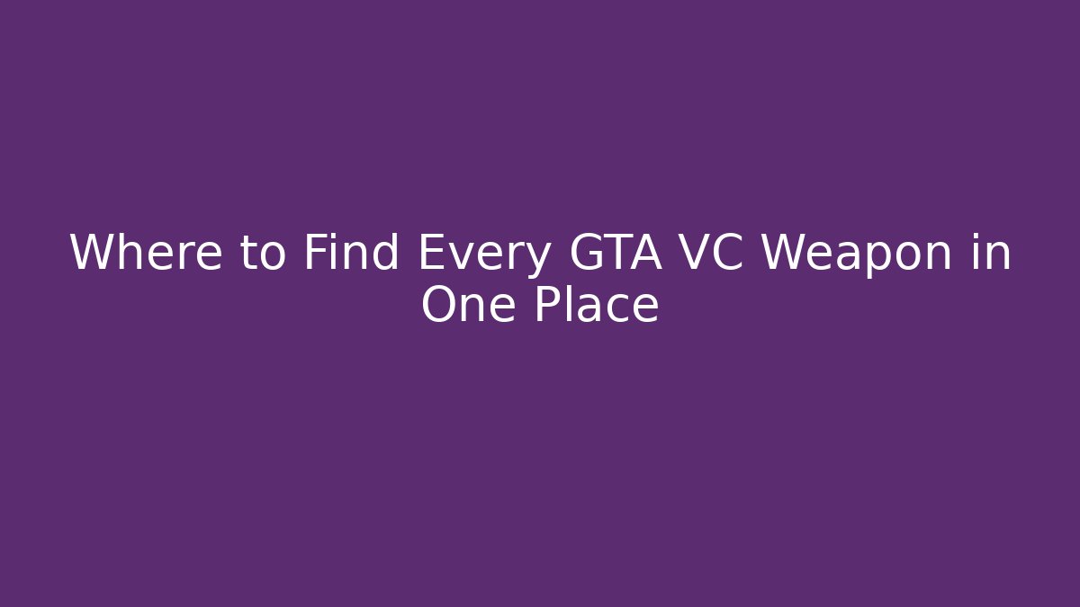 Where to Find Every GTA VC Weapon in One Place