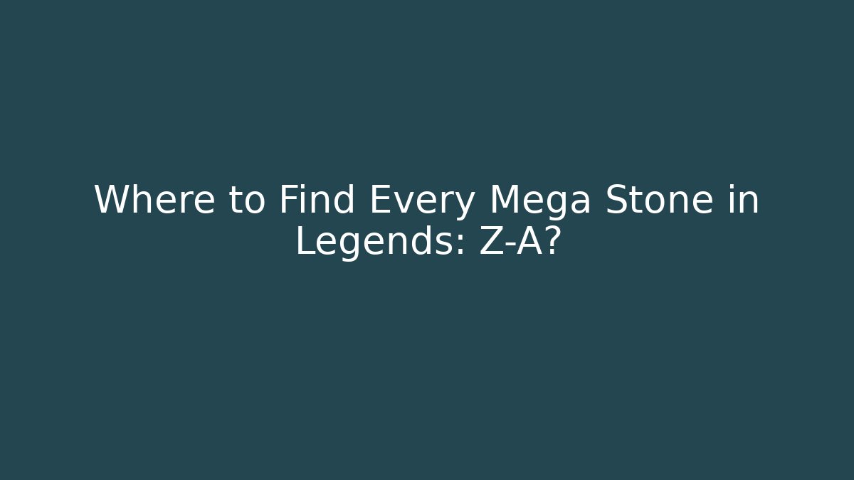 Where to Find Every Mega Stone in Legends: Z-A?