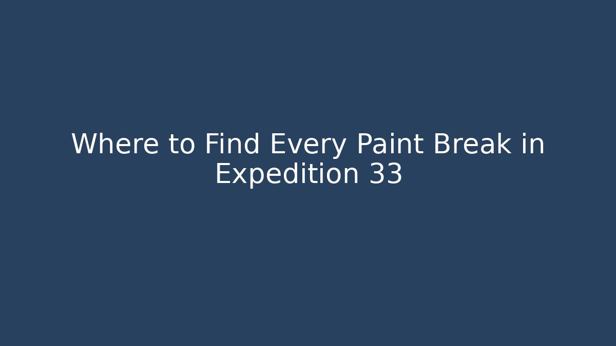 Where to Find Every Paint Break in Expedition 33