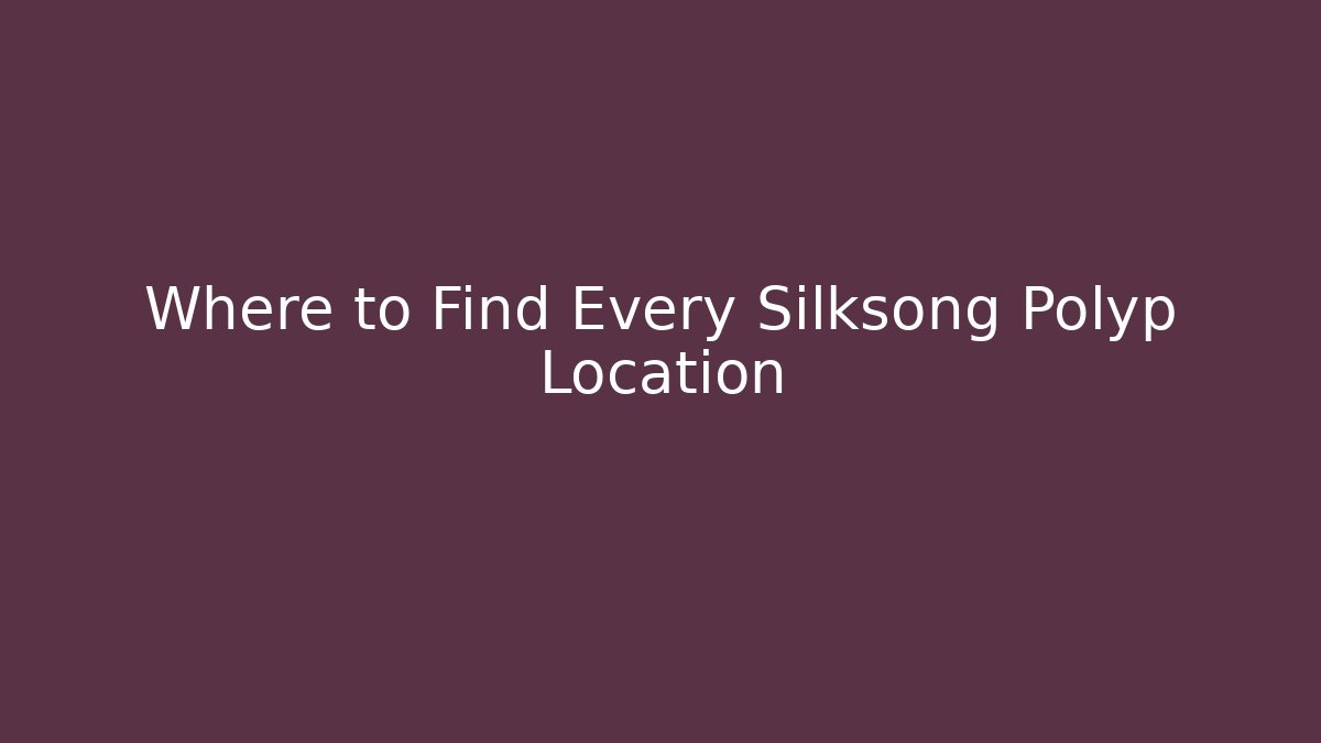 Where to Find Every Silksong Polyp Location