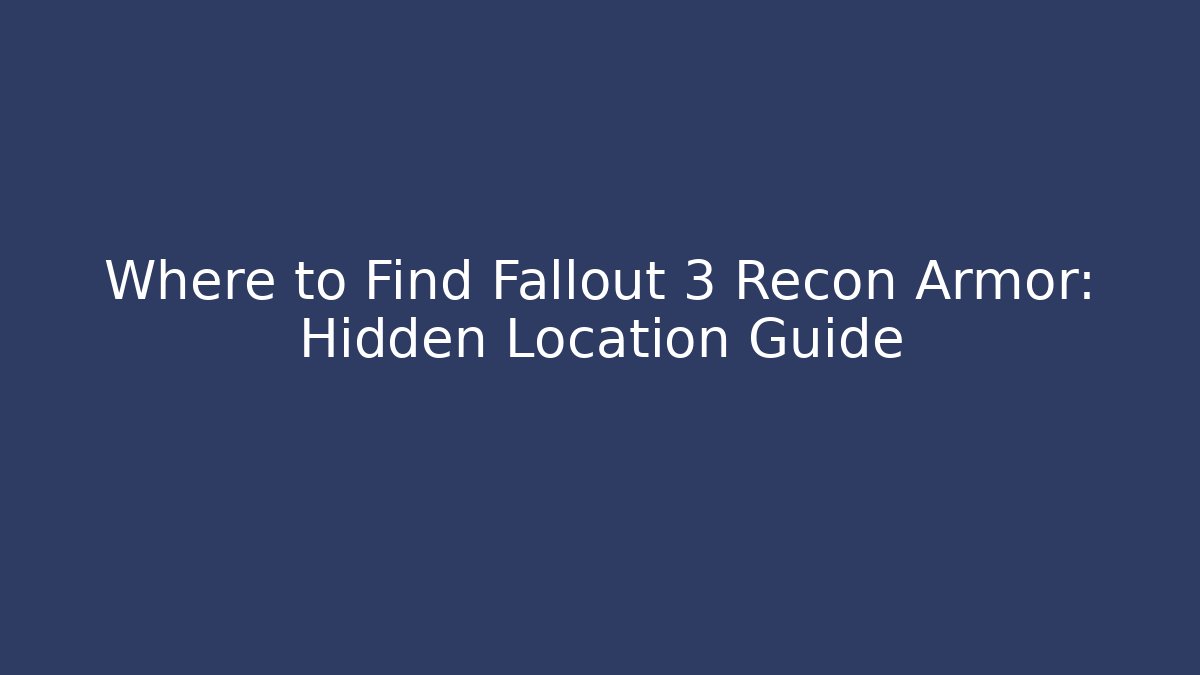 Where to Find Fallout 3 Recon Armor: Hidden Location Guide