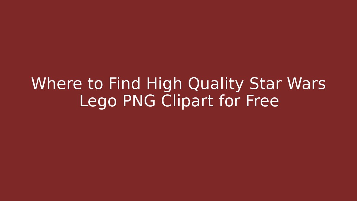 Where to Find High Quality Star Wars Lego PNG Clipart for Free