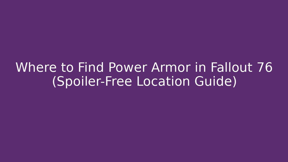 Where to Find Power Armor in Fallout 76 (Spoiler-Free Location Guide)