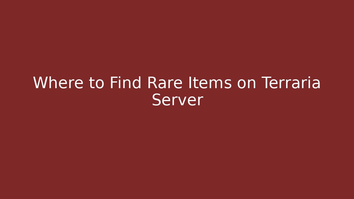 Where to Find Rare Items on Terraria Server