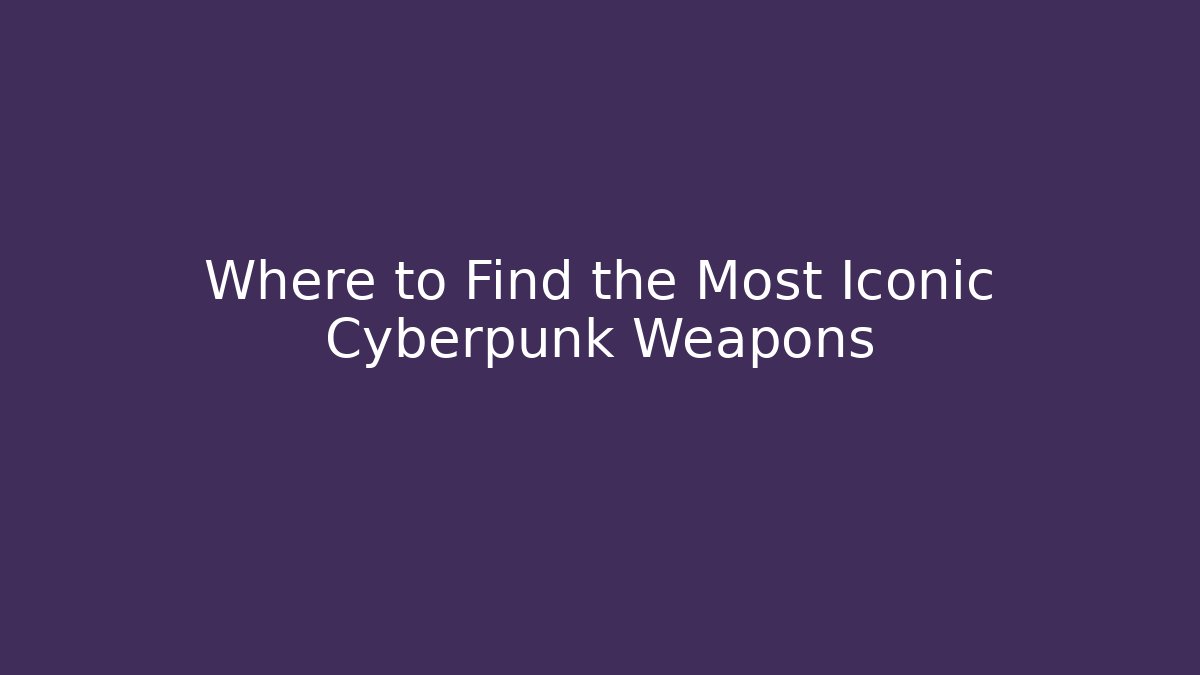 Where to Find the Most Iconic Cyberpunk Weapons