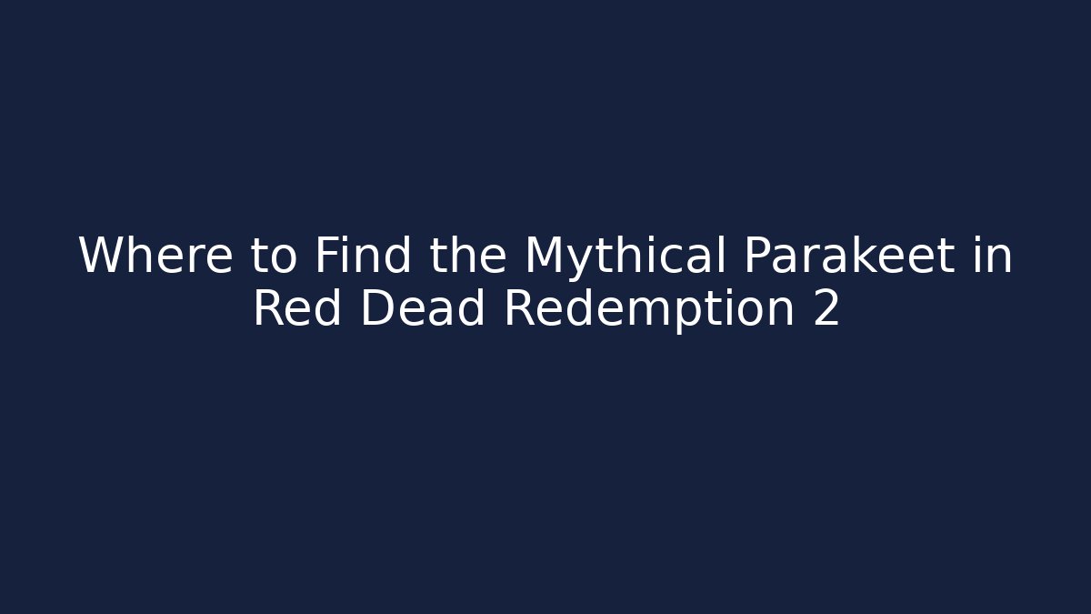 Where to Find the Mythical Parakeet in Red Dead Redemption 2