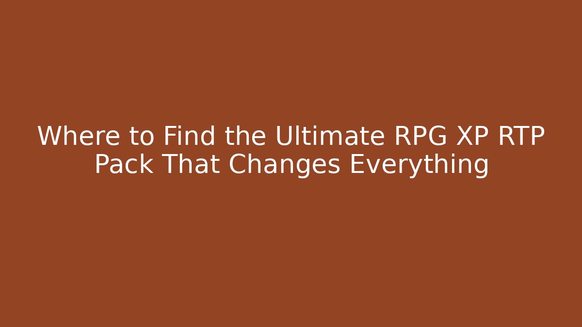 Where to Find the Ultimate RPG XP RTP Pack That Changes Everything