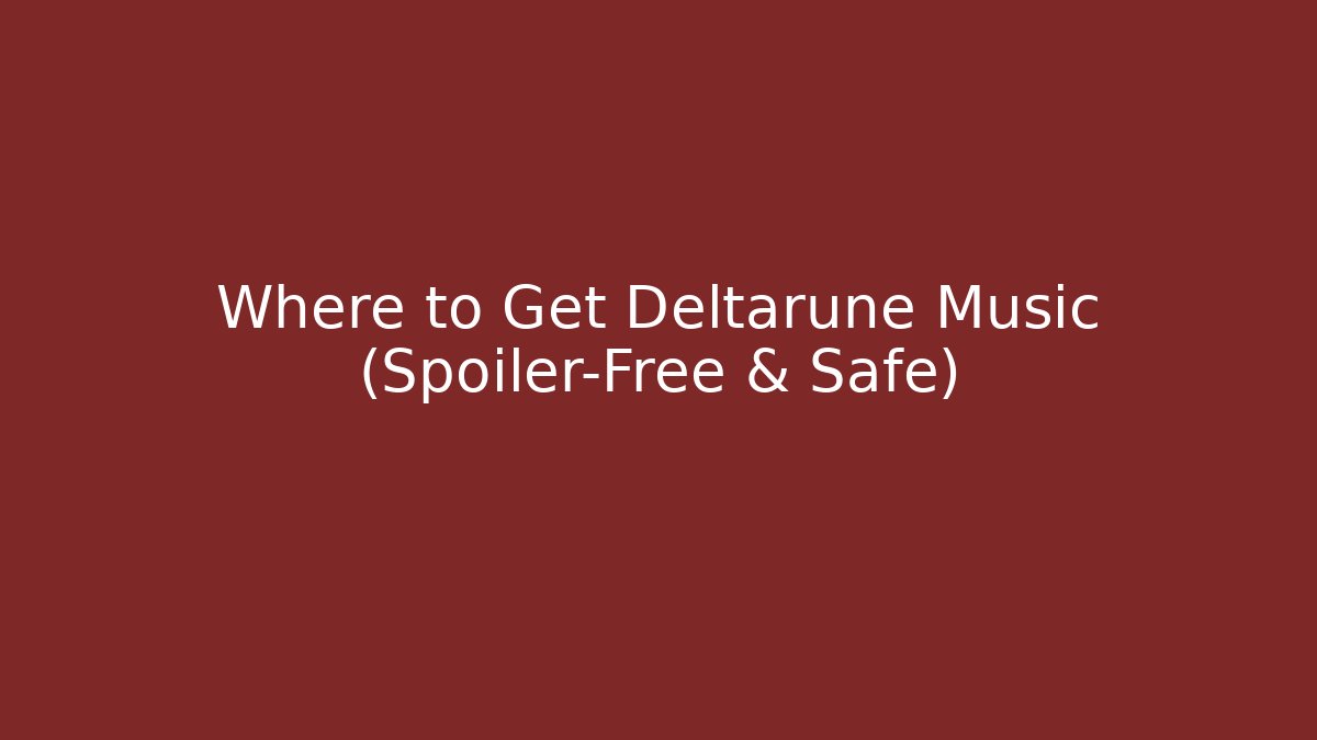 Where to Get Deltarune Music (Spoiler-Free & Safe)