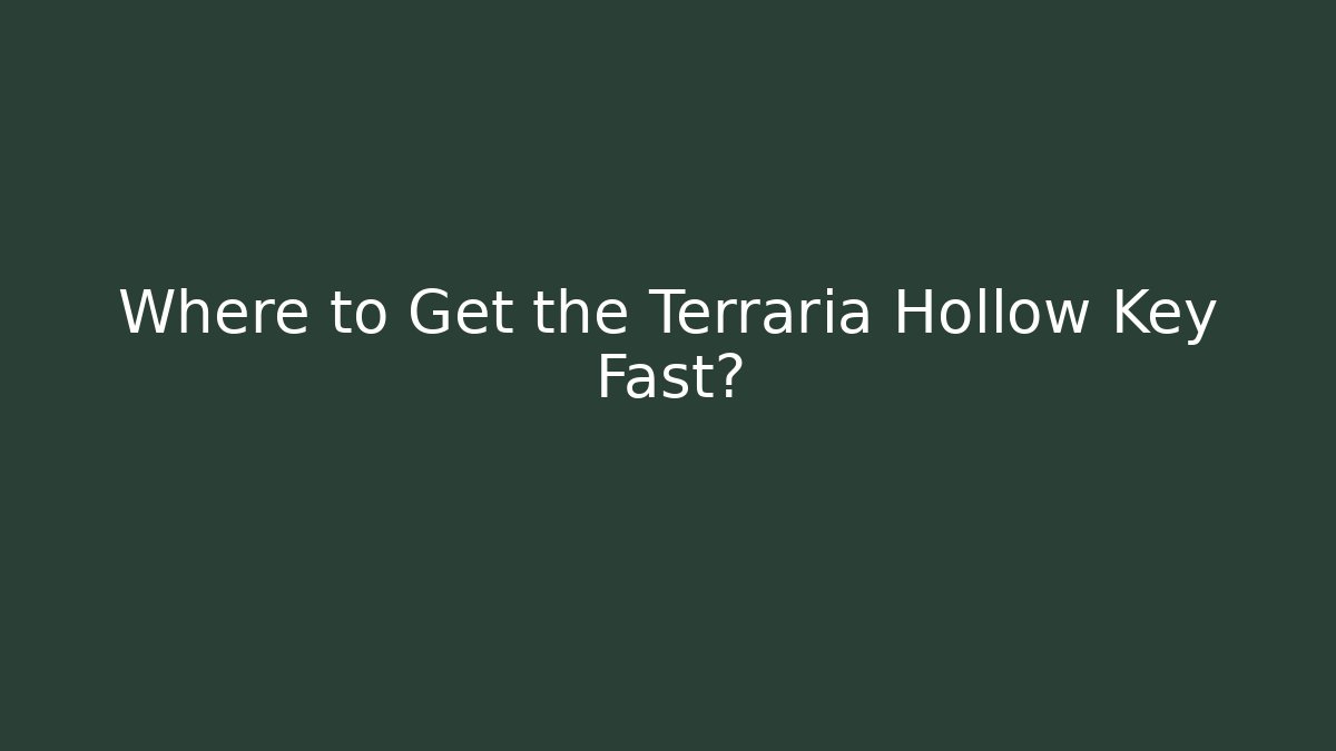Where to Get the Terraria Hollow Key Fast?
