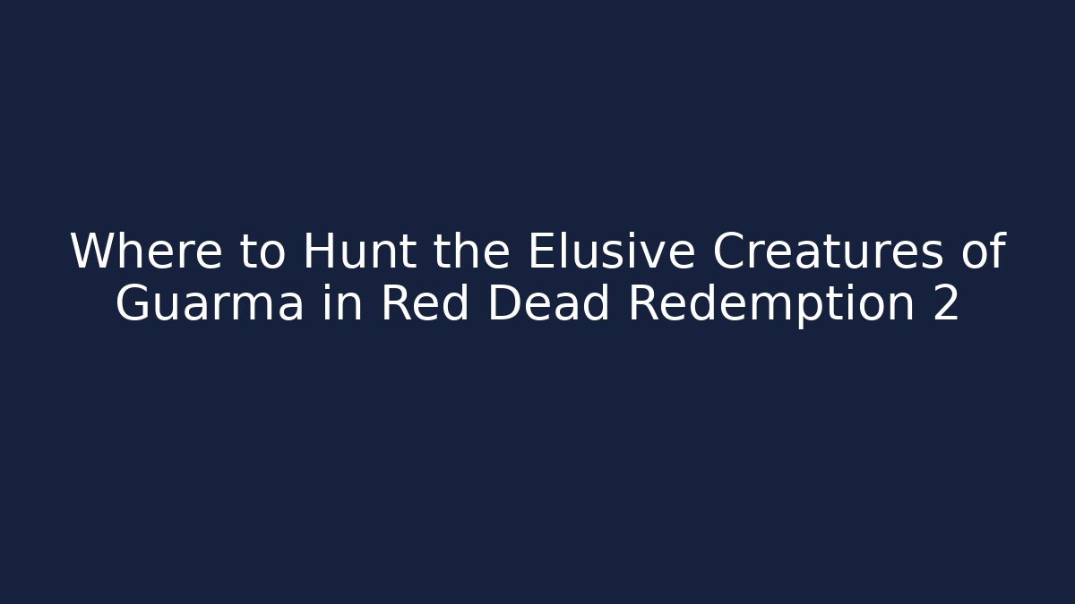 Where to Hunt the Elusive Creatures of Guarma in Red Dead Redemption 2