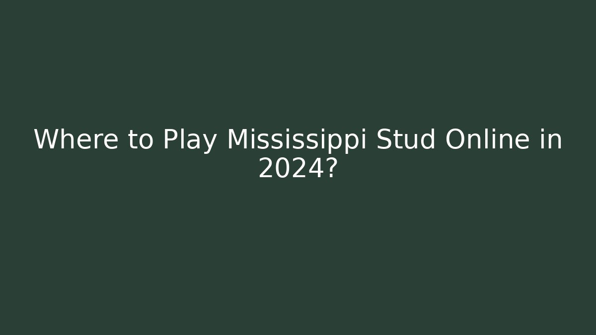 Where to Play Mississippi Stud Online in 2024?