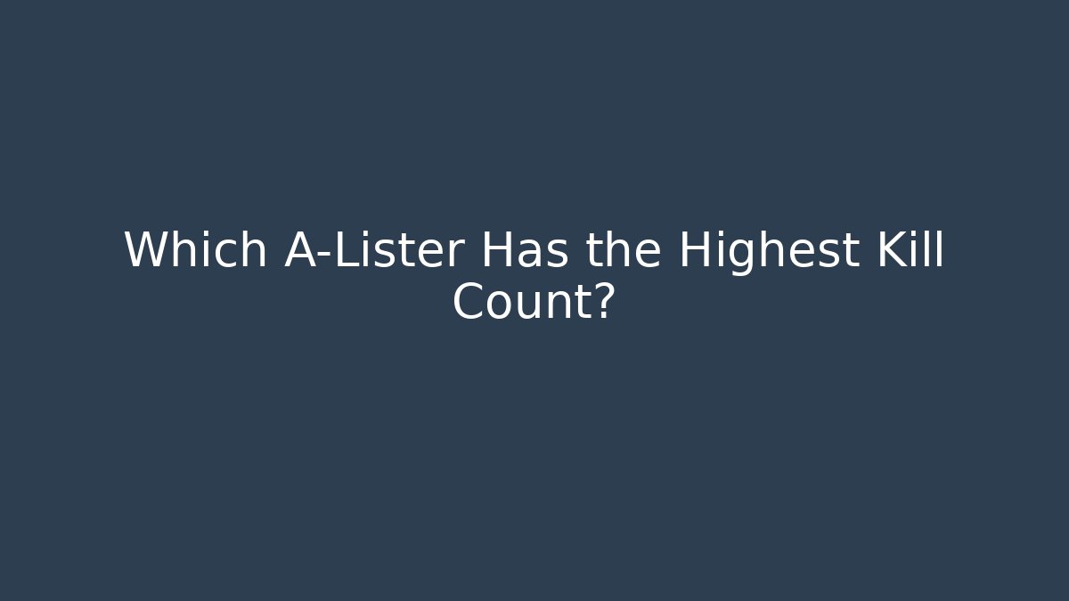 Which A-Lister Has the Highest Kill Count? - Vintage E-Juice
