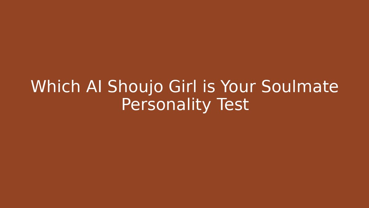 Which AI Shoujo Girl is Your Soulmate Personality Test