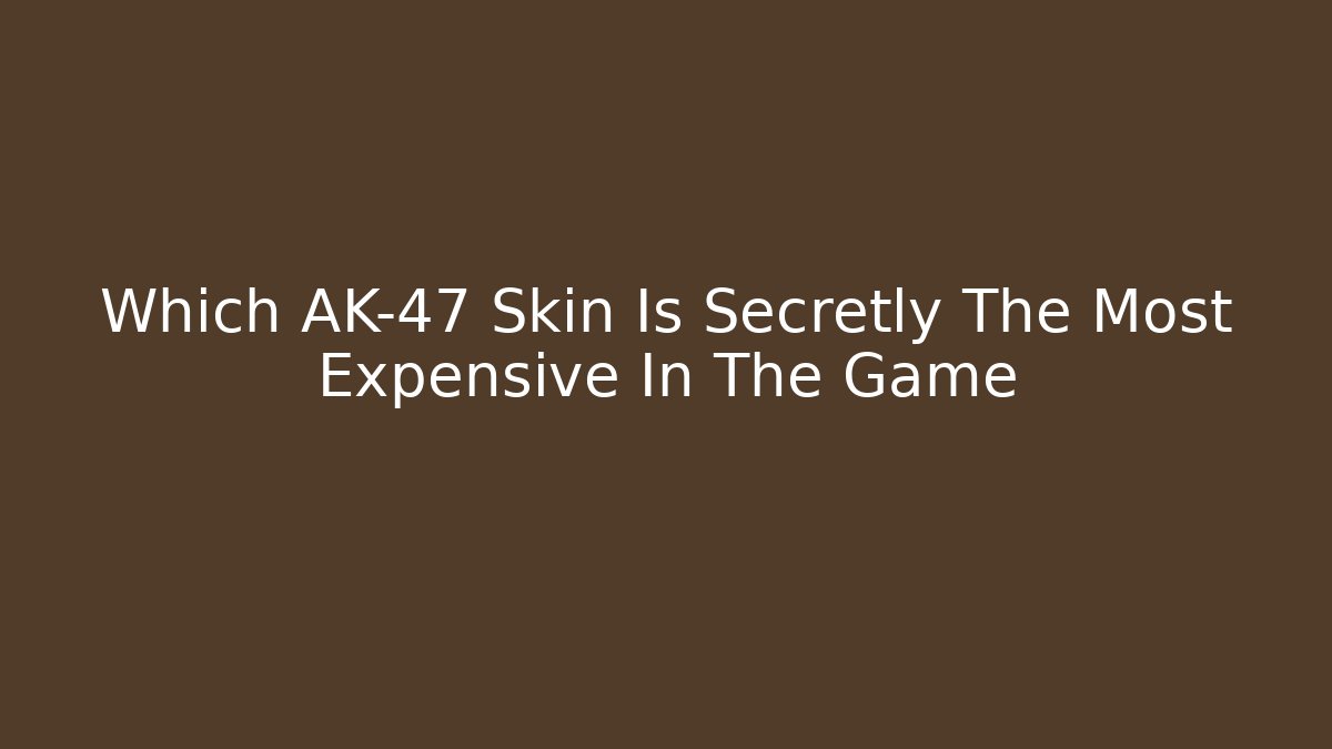 Which AK-47 Skin Is Secretly The Most Expensive In The Game