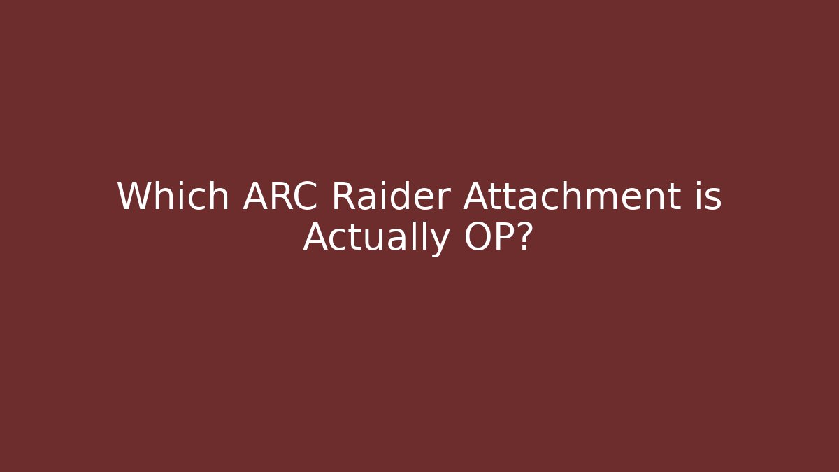 Which ARC Raider Attachment is Actually OP? - Vintage E-Juice