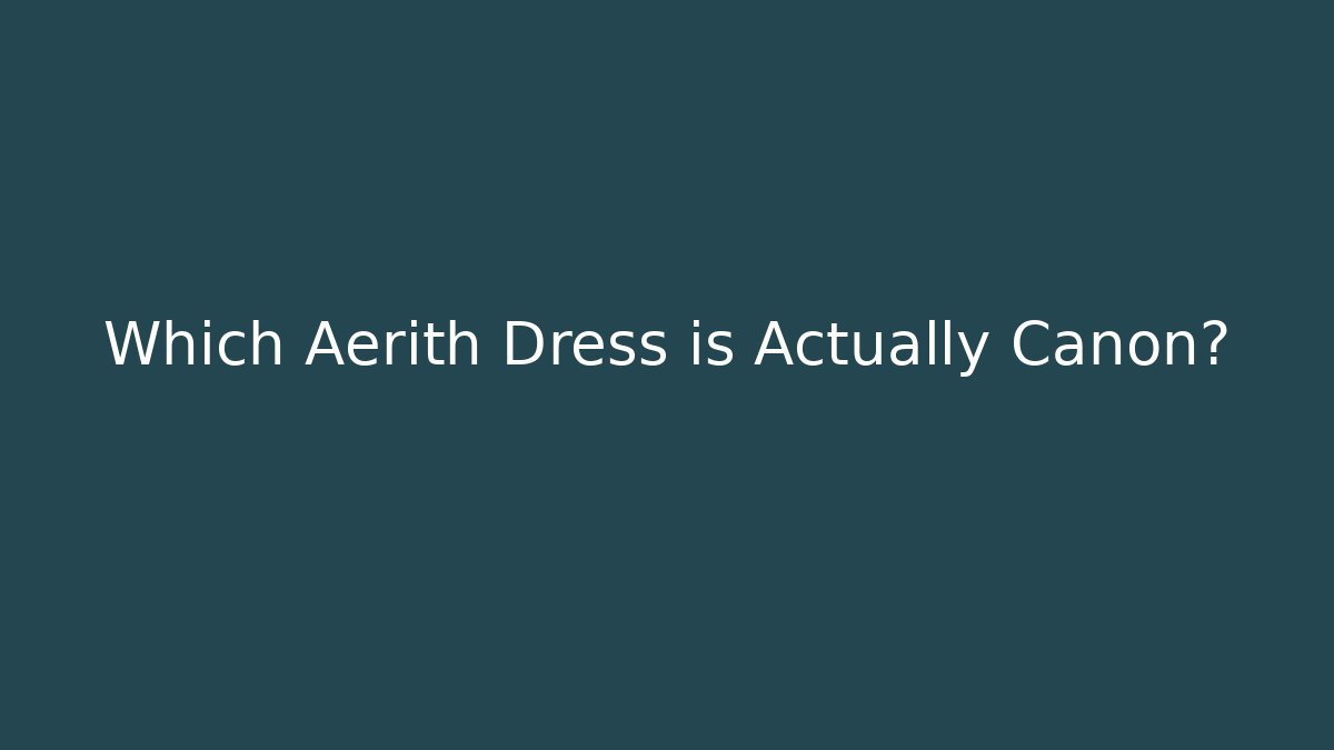 Which Aerith Dress is Actually Canon?