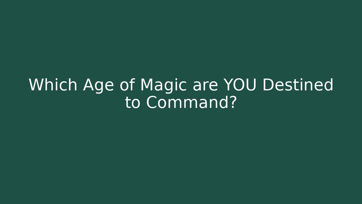 Which Age of Magic are YOU Destined to Command?