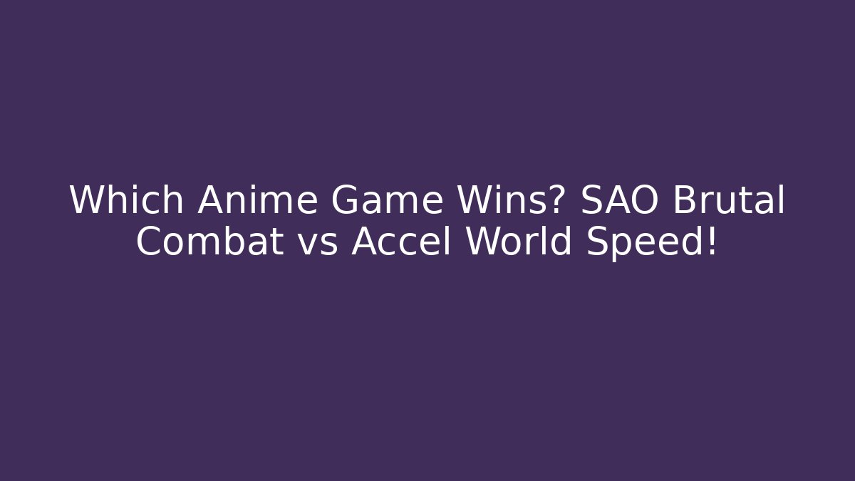 Which Anime Game Wins? SAO Brutal Combat vs Accel World Speed!
