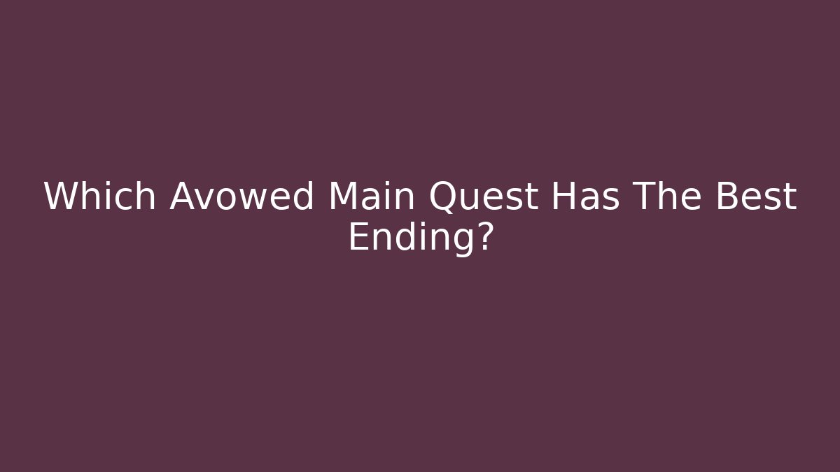 Which Avowed Main Quest Has The Best Ending?