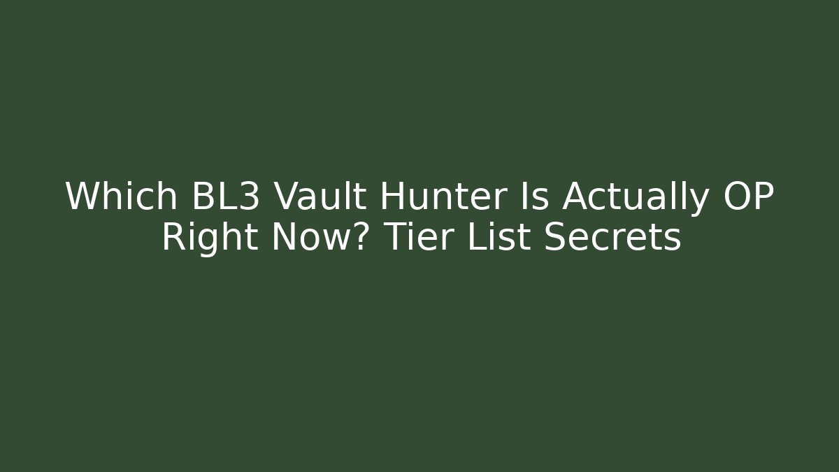 Which BL3 Vault Hunter Is Actually OP Right Now? Tier List Secrets