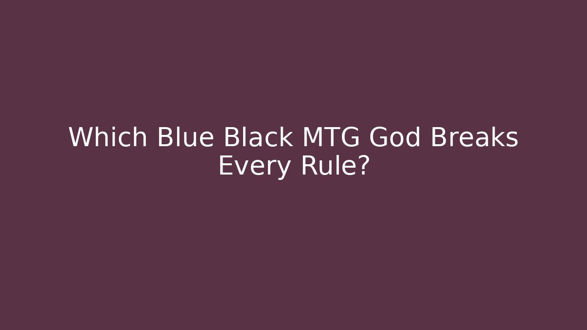 Which Blue Black MTG God Breaks Every Rule?